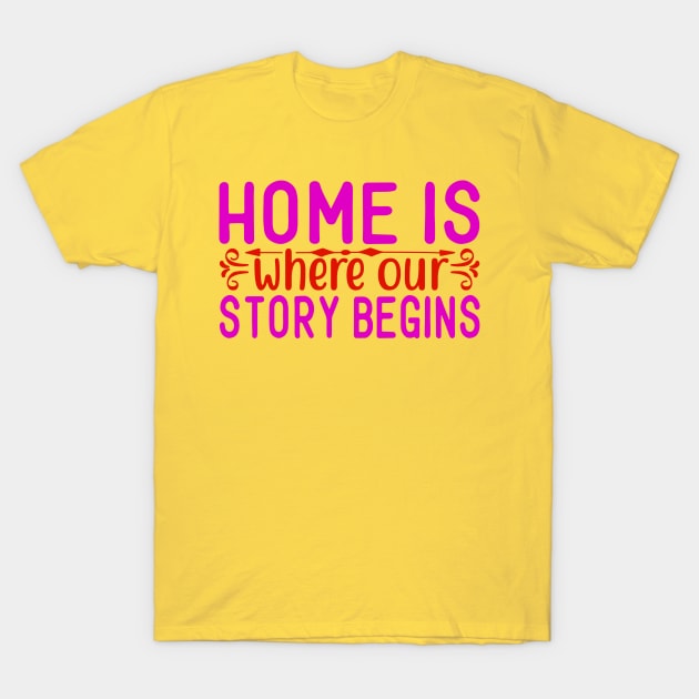 home is where our story begins T-Shirt by busines_night